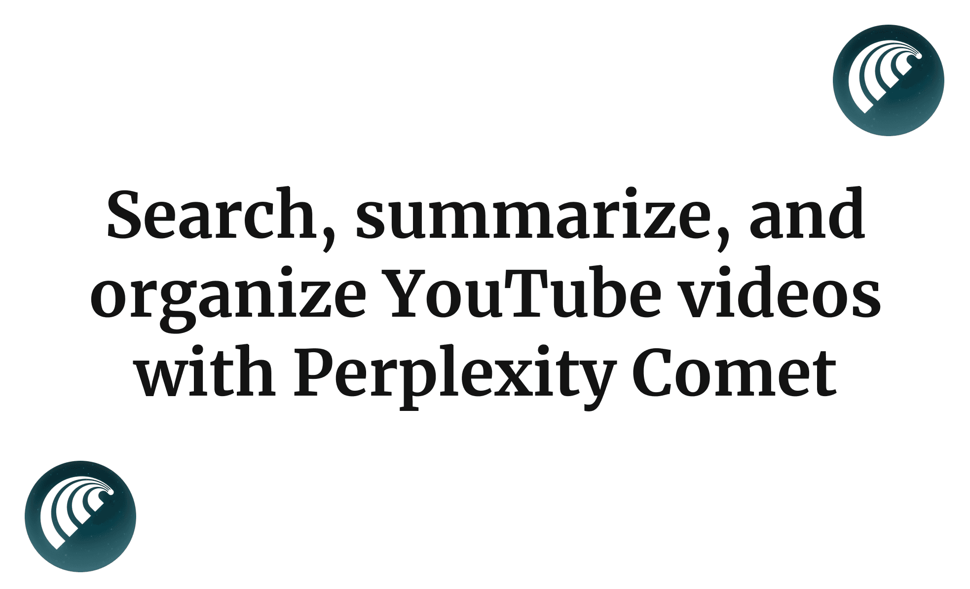Search, summarize, and organize YouTube videos with Perplexity Comet