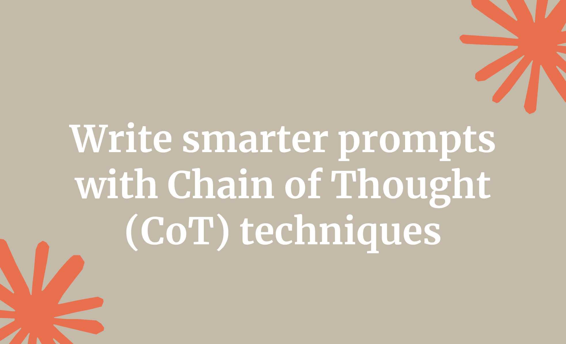 Write smarter prompts with Chain of Thought (CoT) techniques