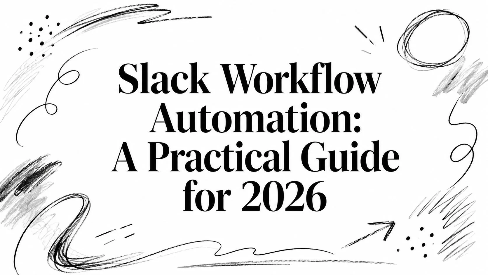 Slack Workflow Automation: A Practical Guide for 2026