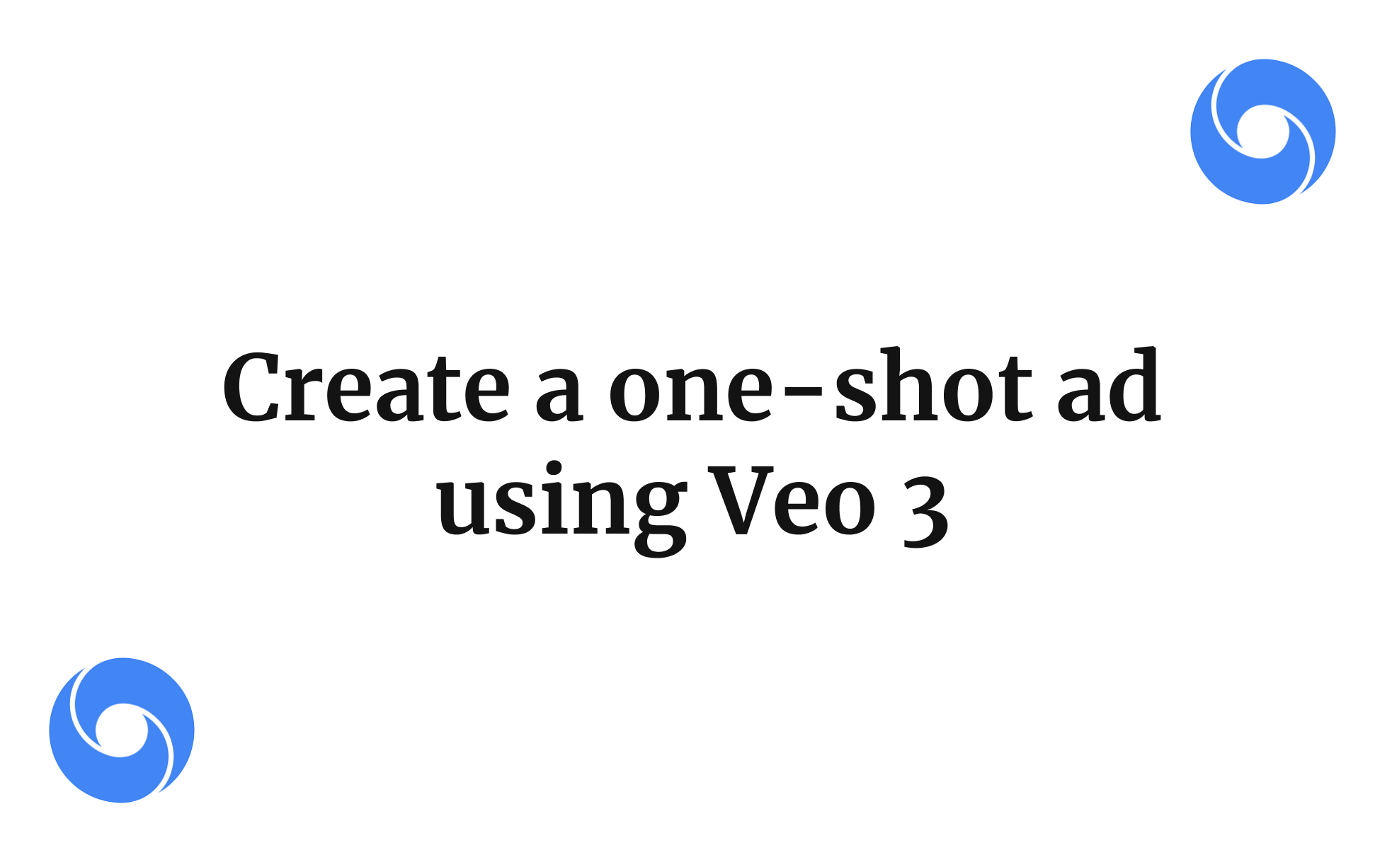 Create a one-shot ad using Veo 3