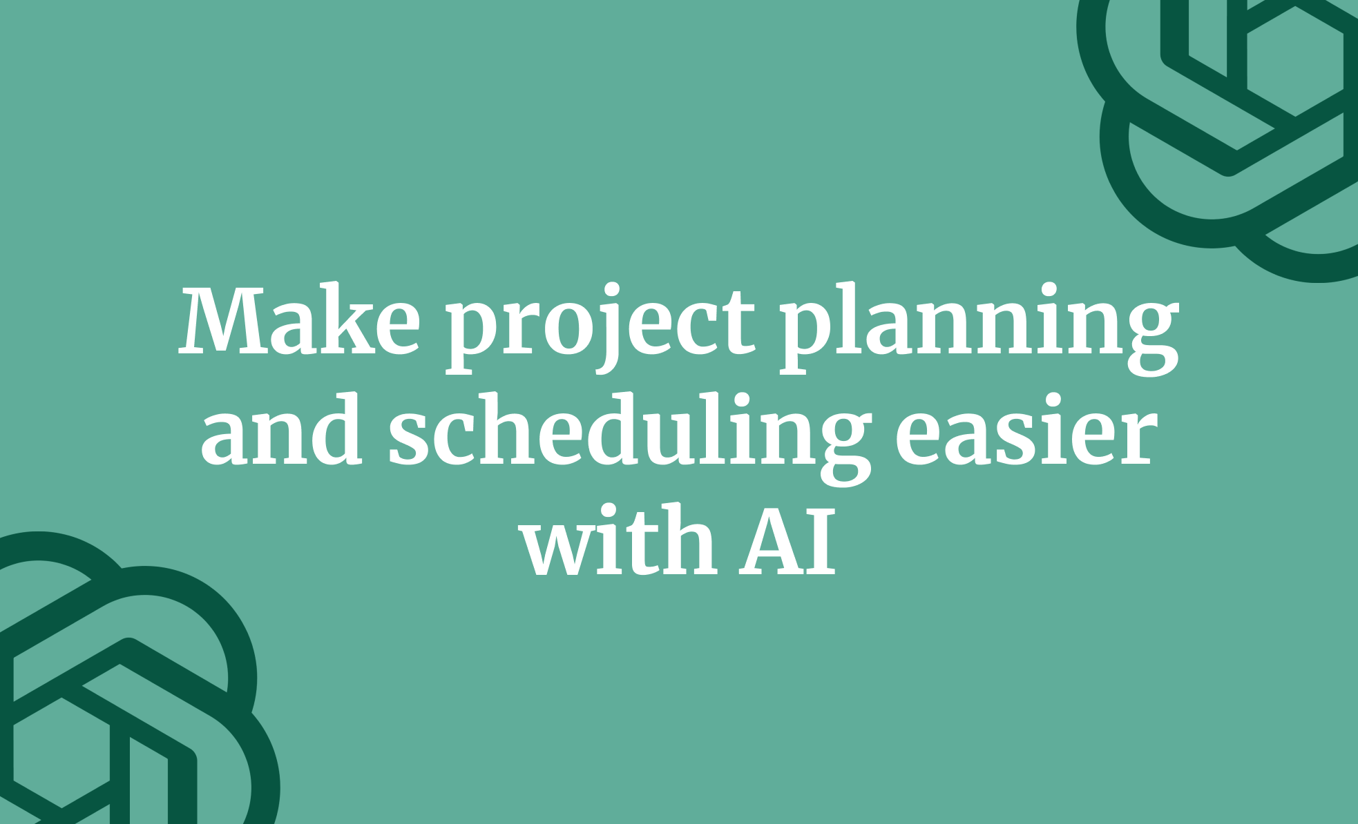 Making Projects Soon Make project planning and scheduling easier with AI