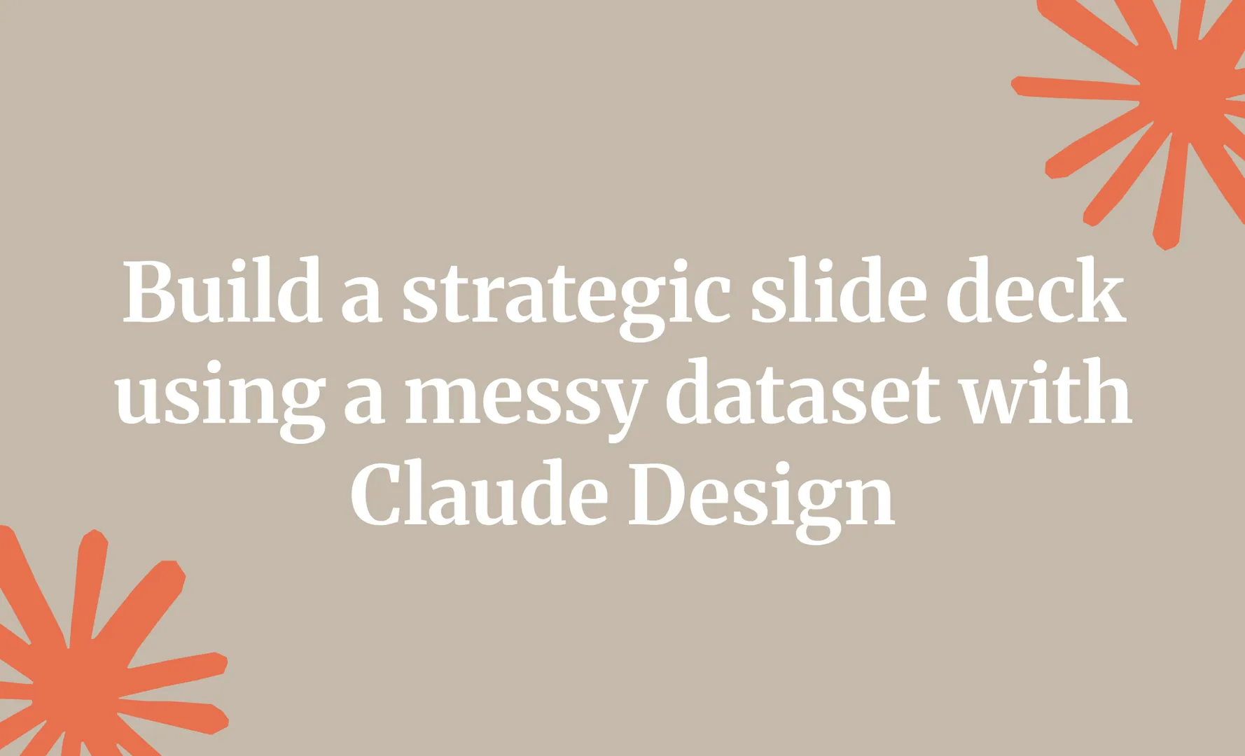 Build a strategic slide deck a messy dataset with Claude Design