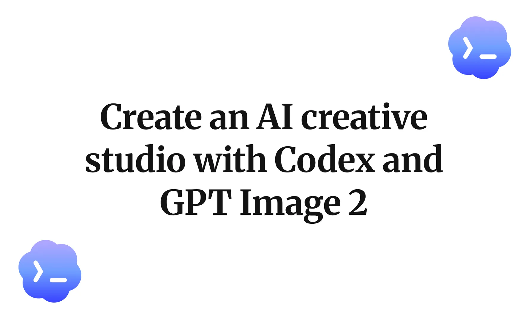 Create an AI creative studio with Codex and GPT Image 2